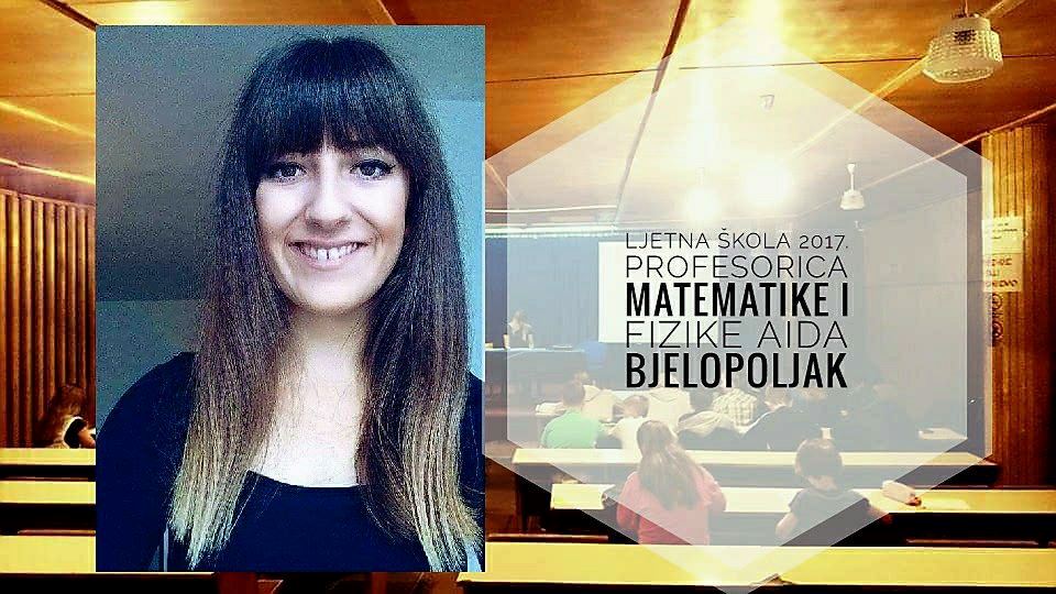 Upoznajte edukativni tim naše Ljetne škole –  Aida Bjelopoljak profesorica matematike i fizike