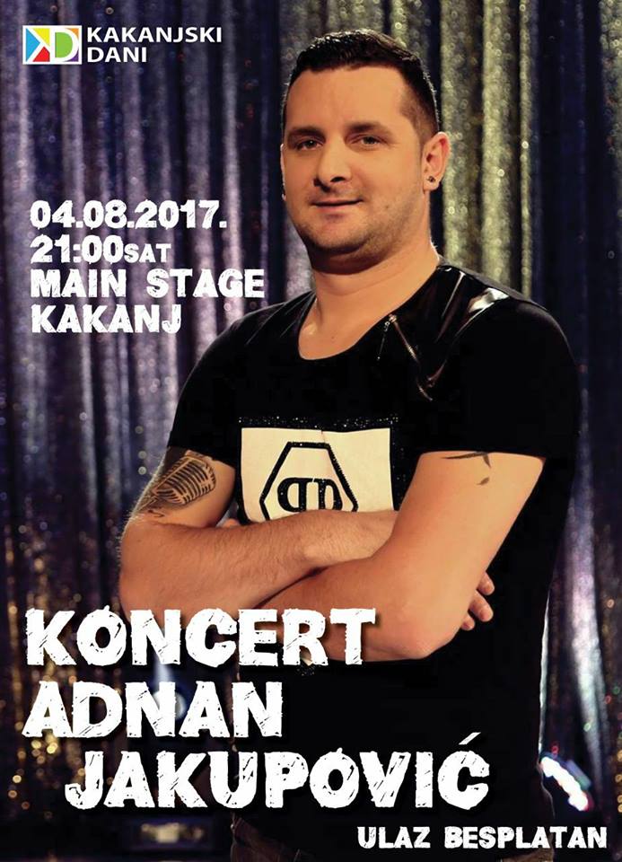 Kakanjski dani 2017: Koncert Adnana Jakupovića u petak 04.08.2017.