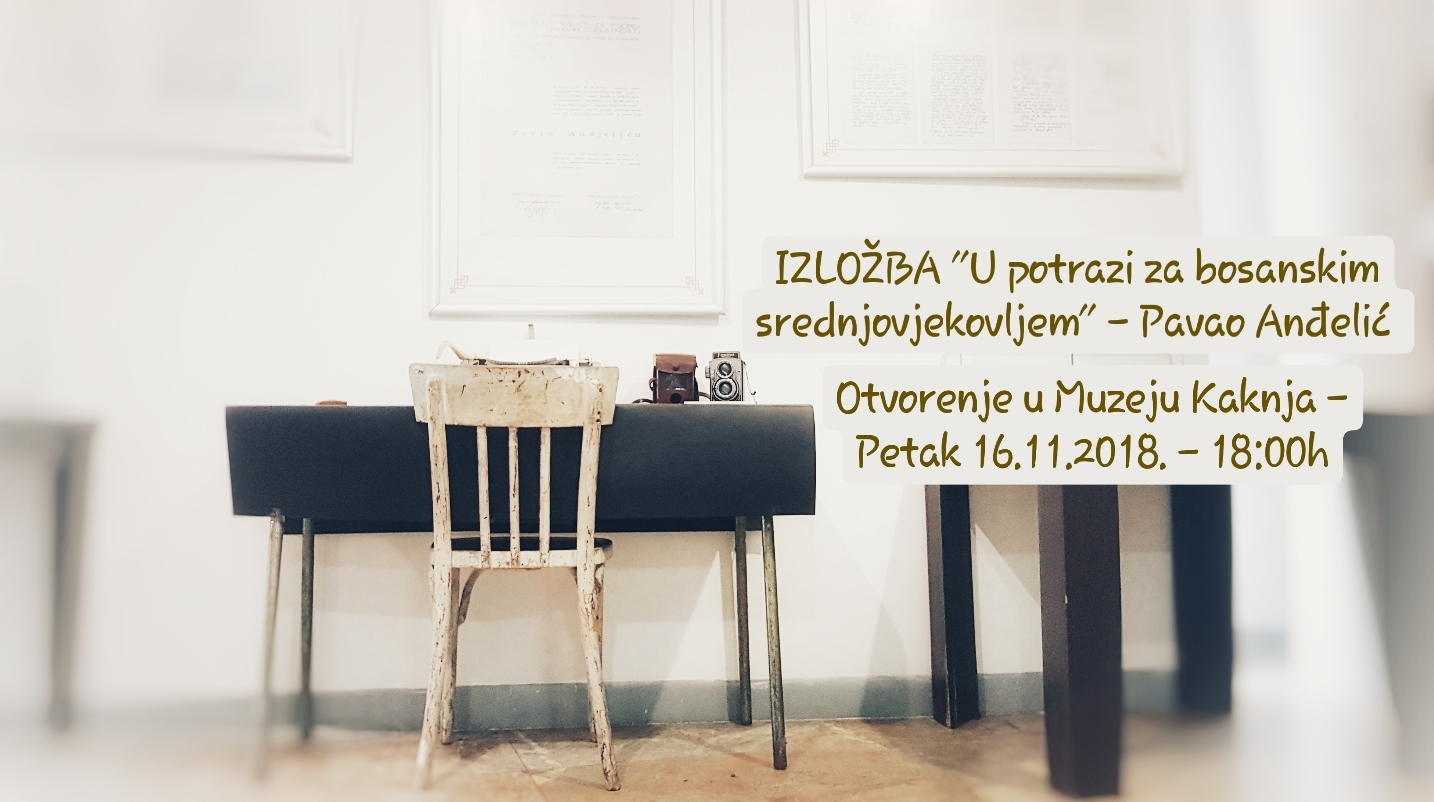 U Muzeju Kaknja sutra otvorenje izložbe „U potrazi za bosanskim srednjovjekovljem – Pavao Anđelić”